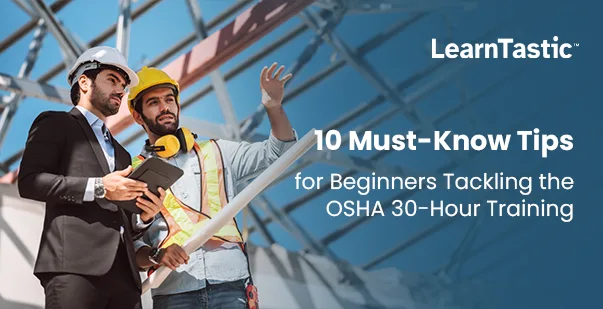 10 Must-Know Tips for Beginners Tackling the OSHA 30-Hour Training